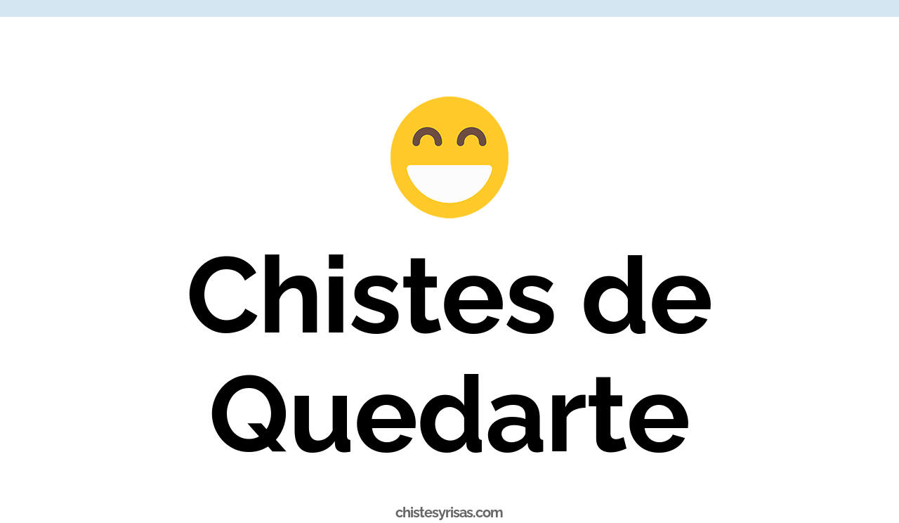 chistes de quedarte