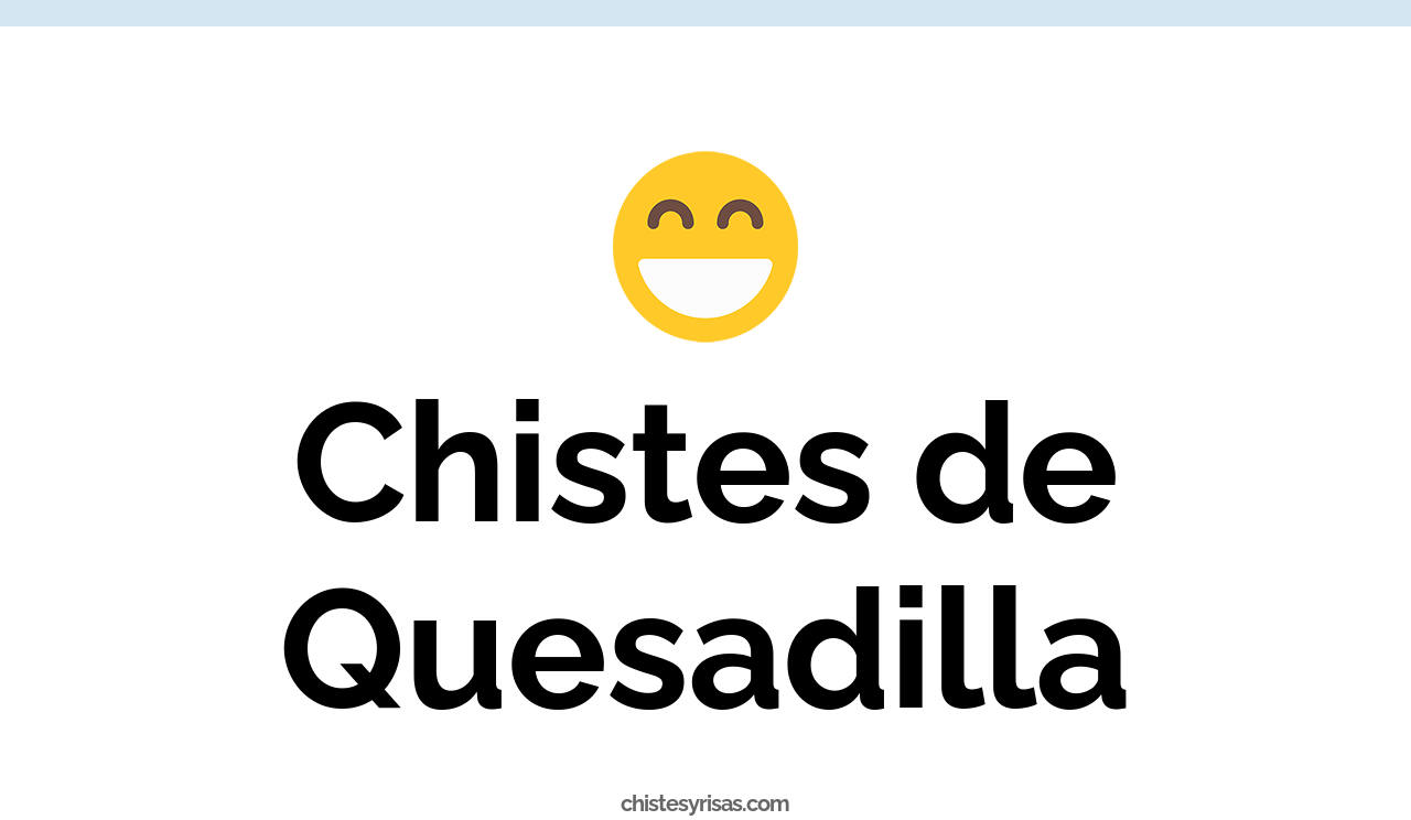 2+ Chistes de Quesadilla Muy Graciosos Chistes Y Risas