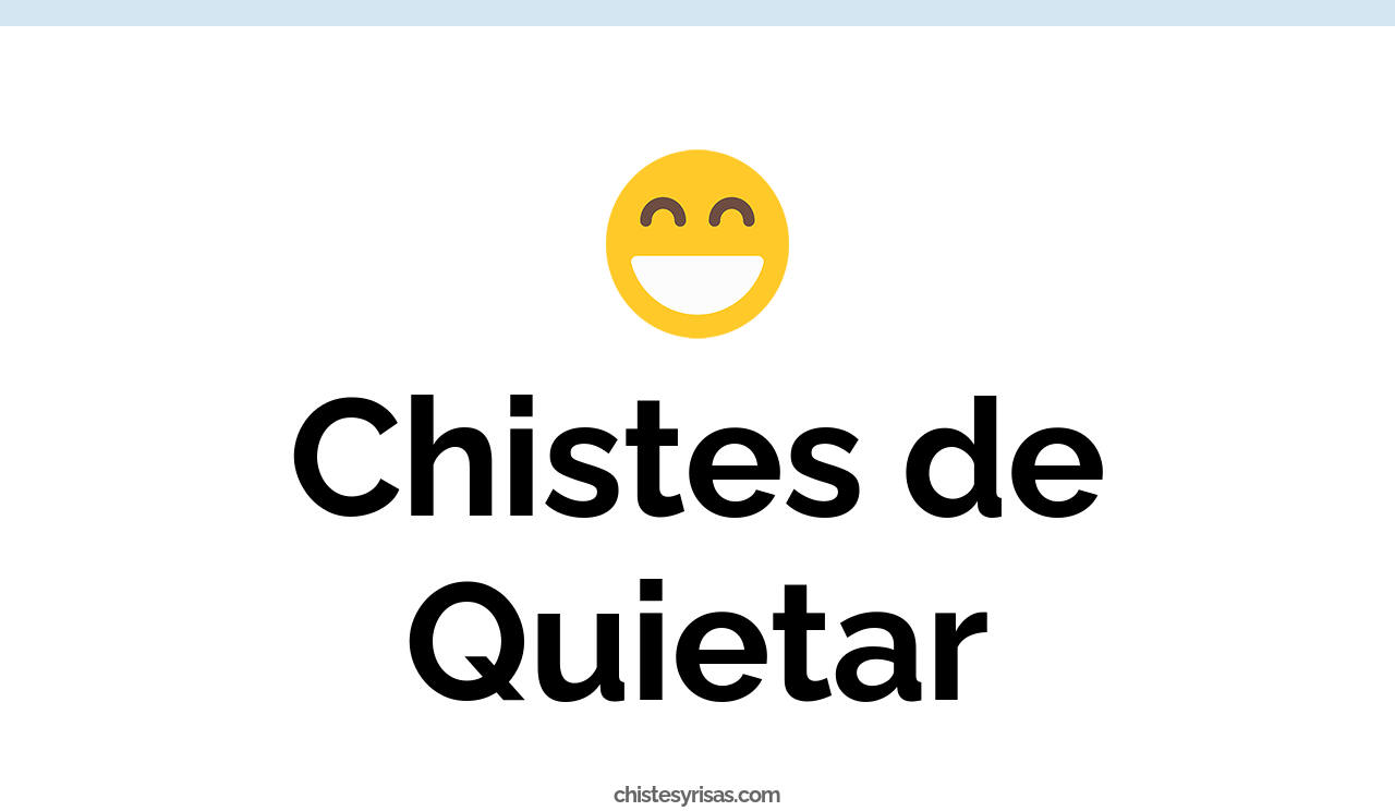 chistes de quietar