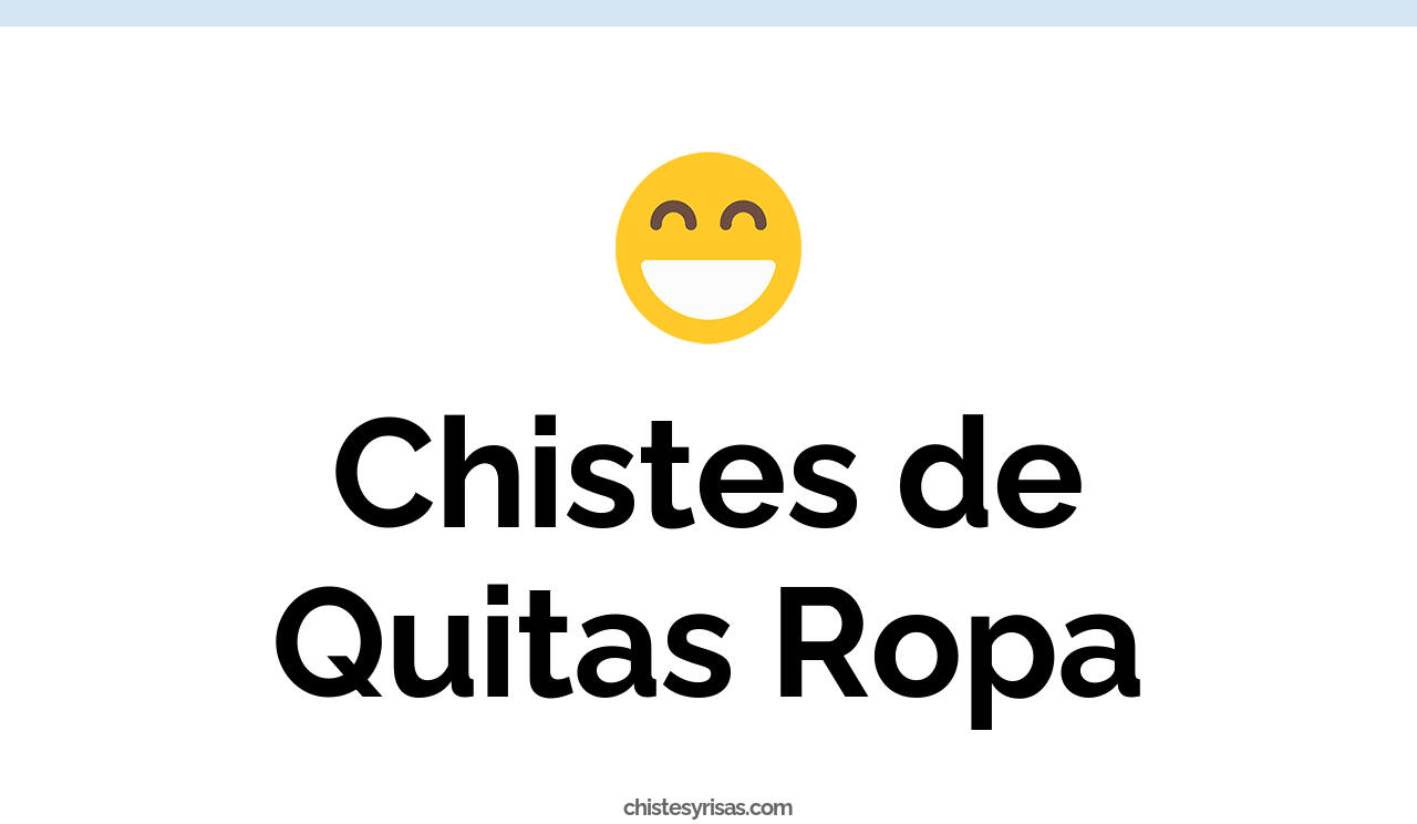 chistes de quitas ropa