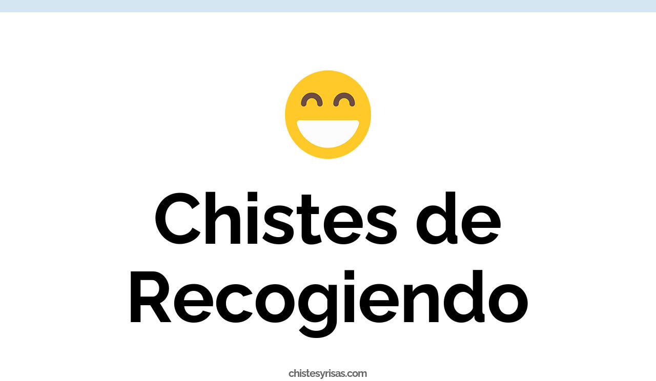 chistes de recogiendo