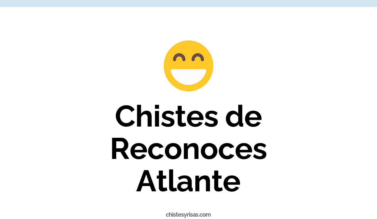 chistes de reconoces atlante