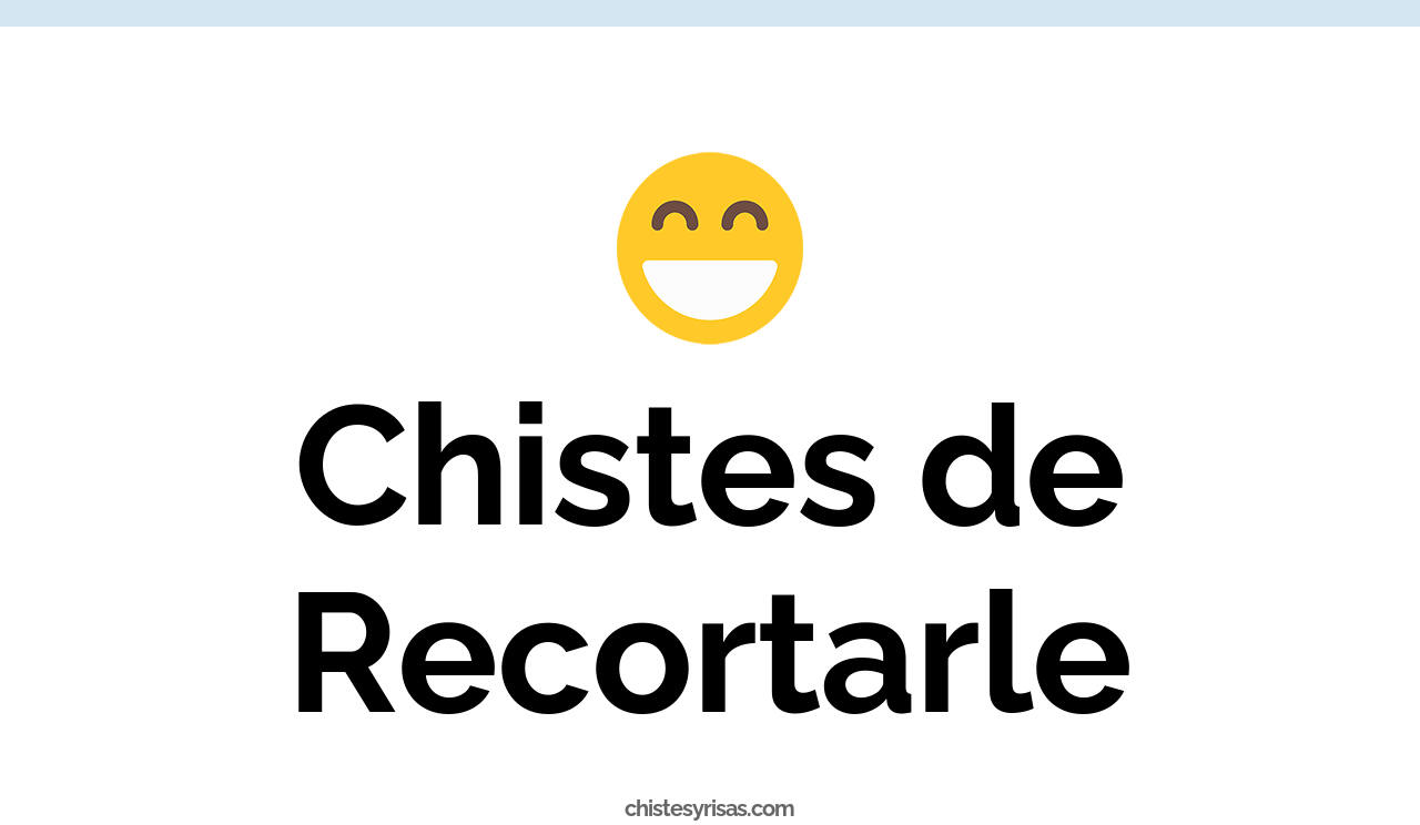 chistes de recortarle
