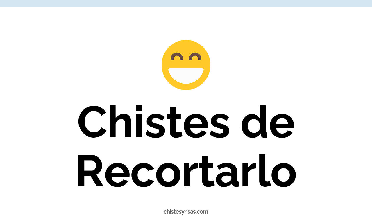 chistes de recortarlo