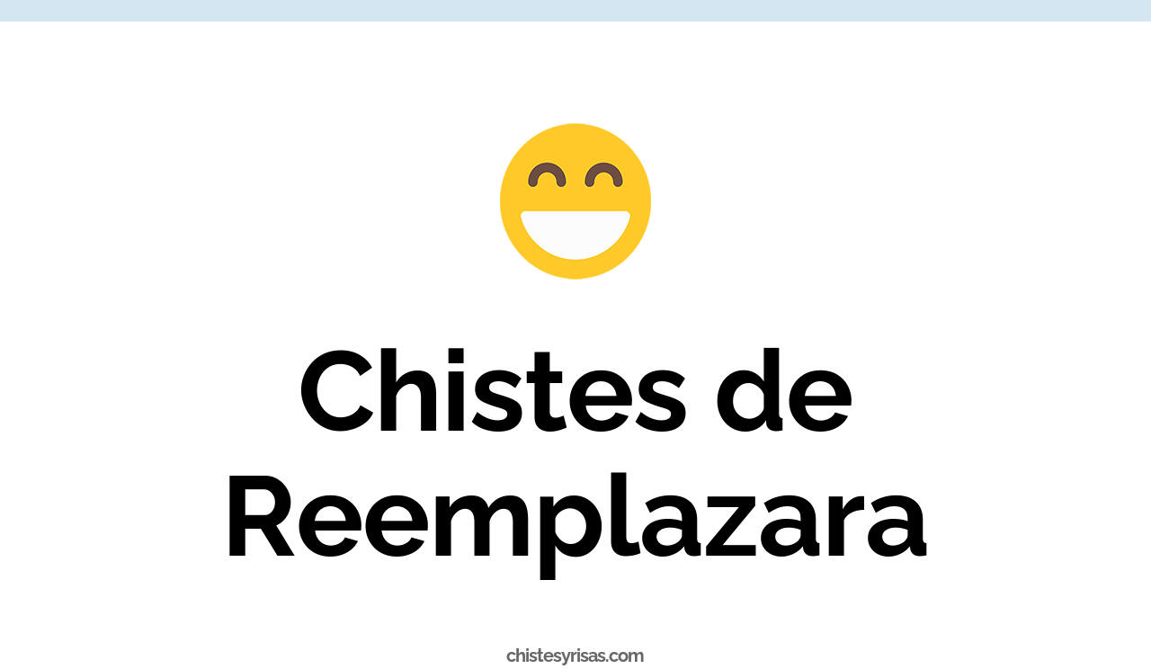 chistes de reemplazara