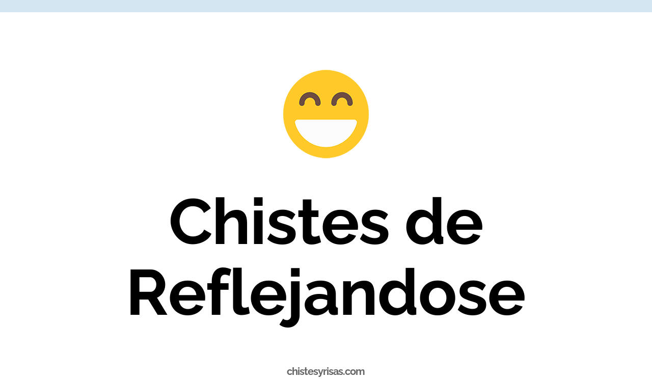 chistes de reflejandose