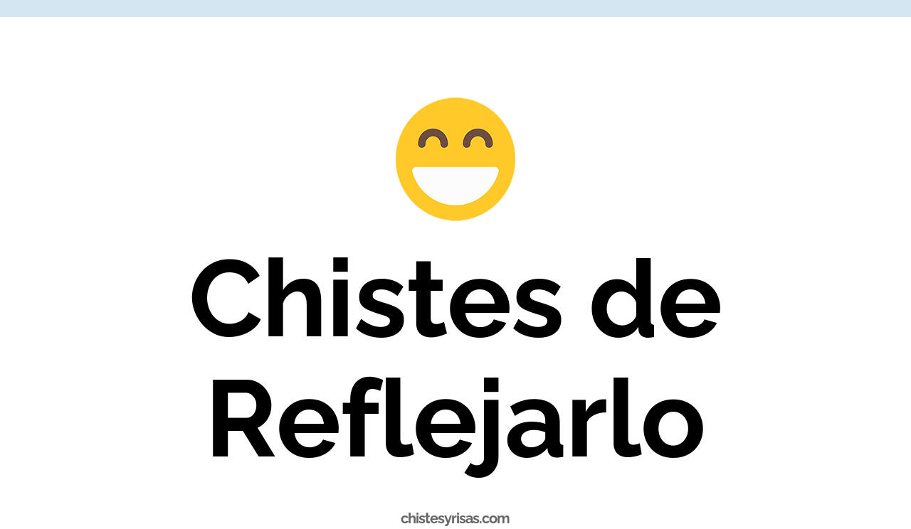 chistes de reflejarlo