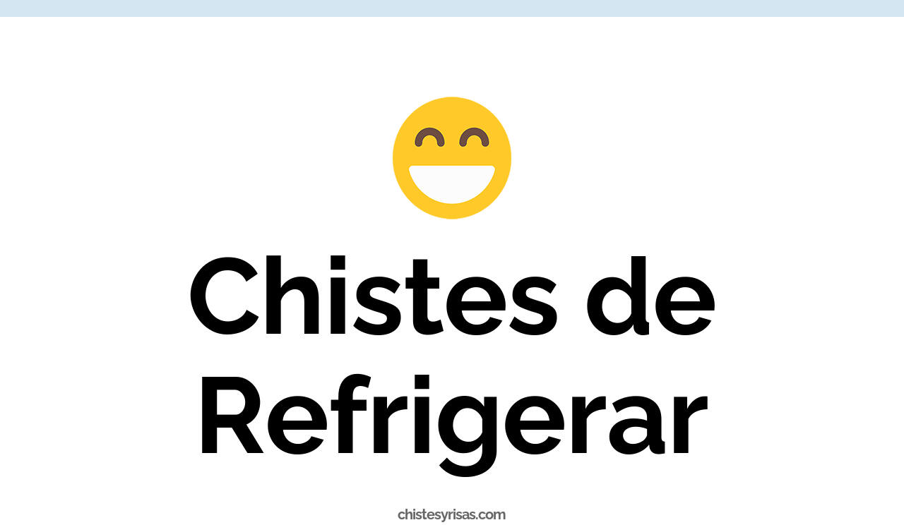 chistes de refrigerar