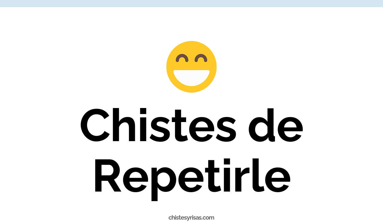 chistes de repetirle