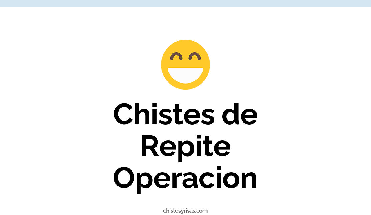 chistes de repite operacion