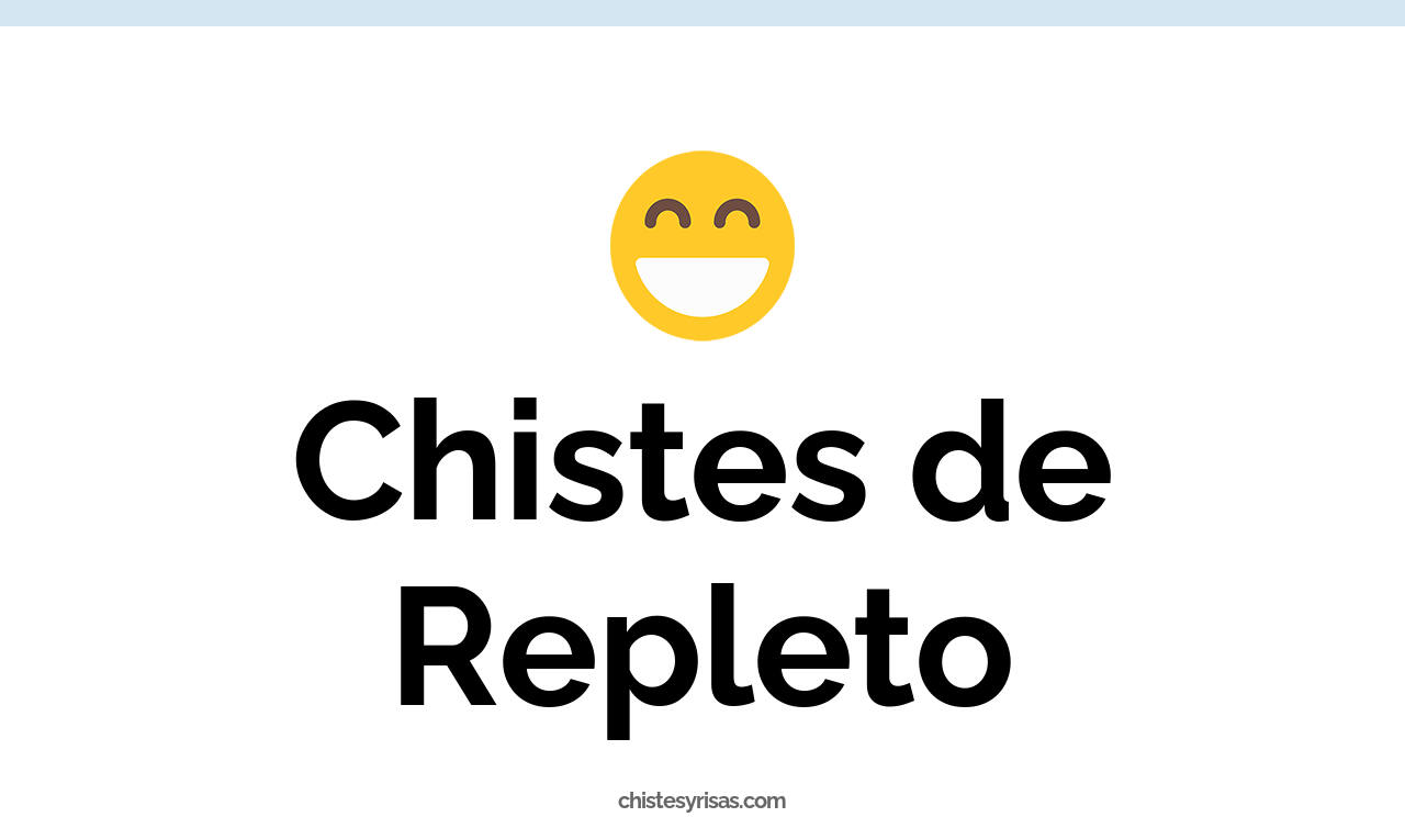 chistes de repleto