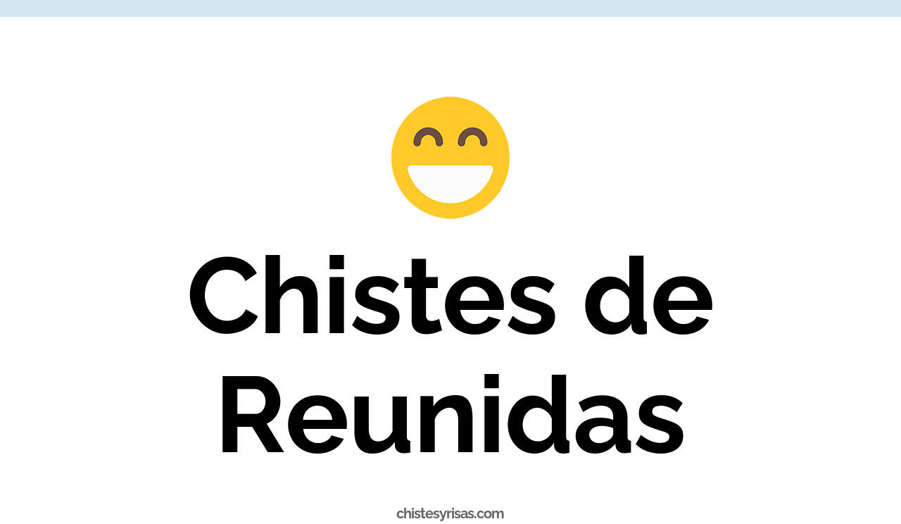 chistes de reunidas