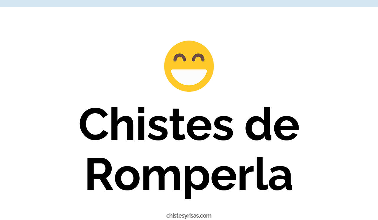 chistes de romperla