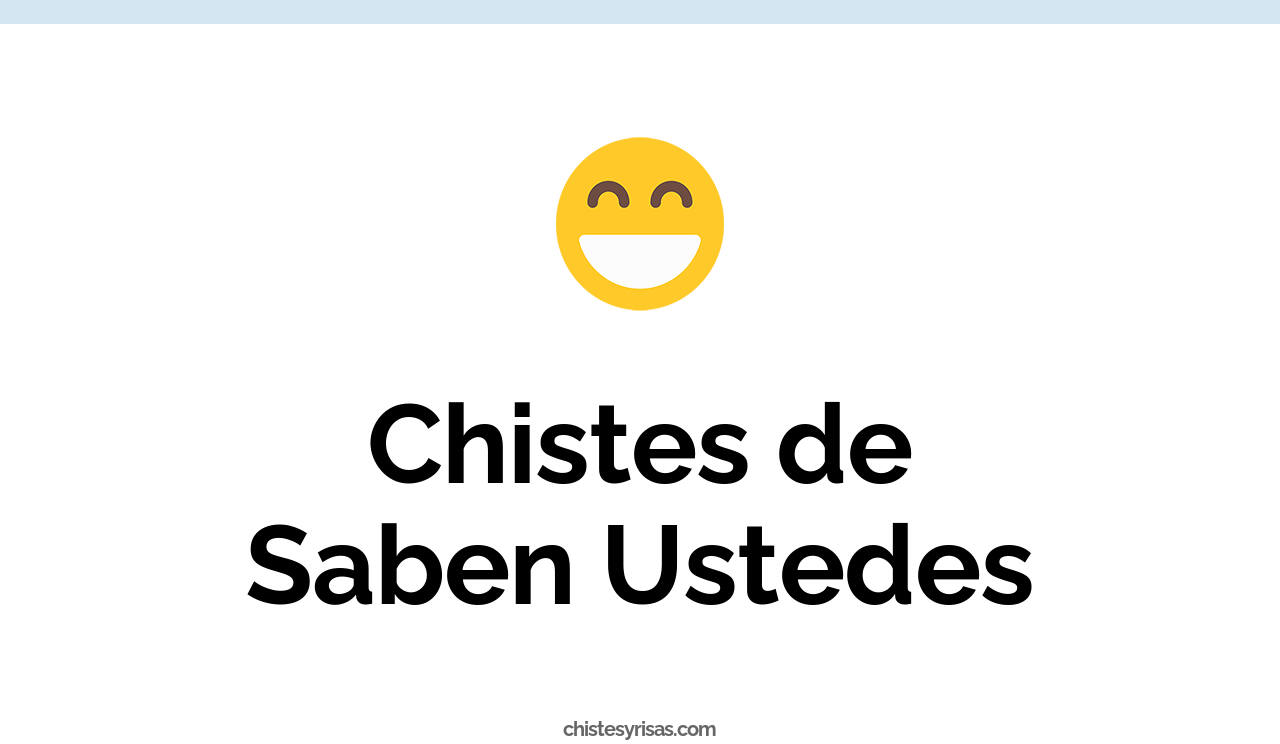 chistes de saben ustedes