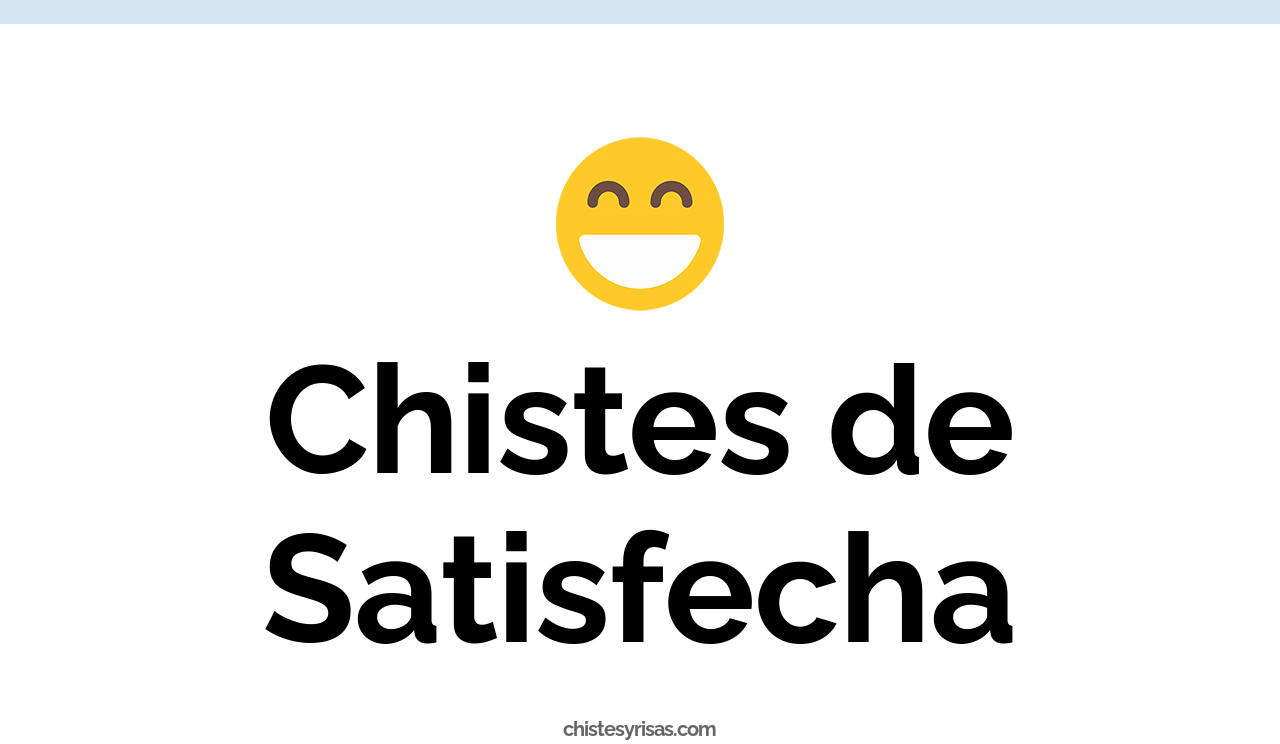 chistes de satisfecha