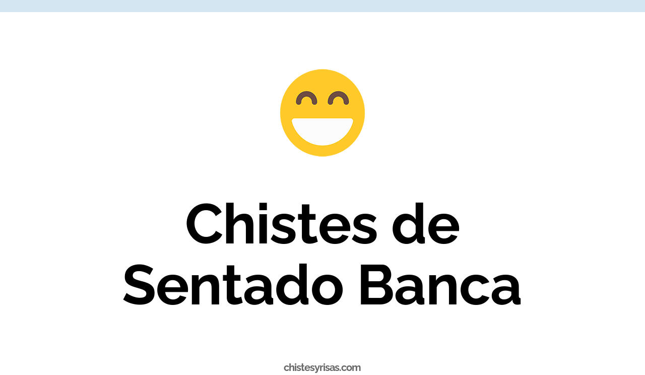 chistes de sentado banca