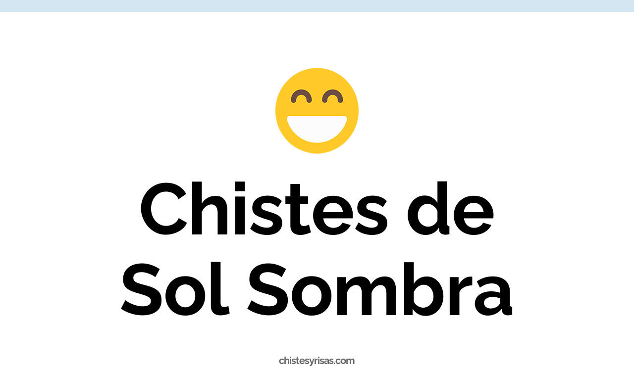 chistes de sol sombra