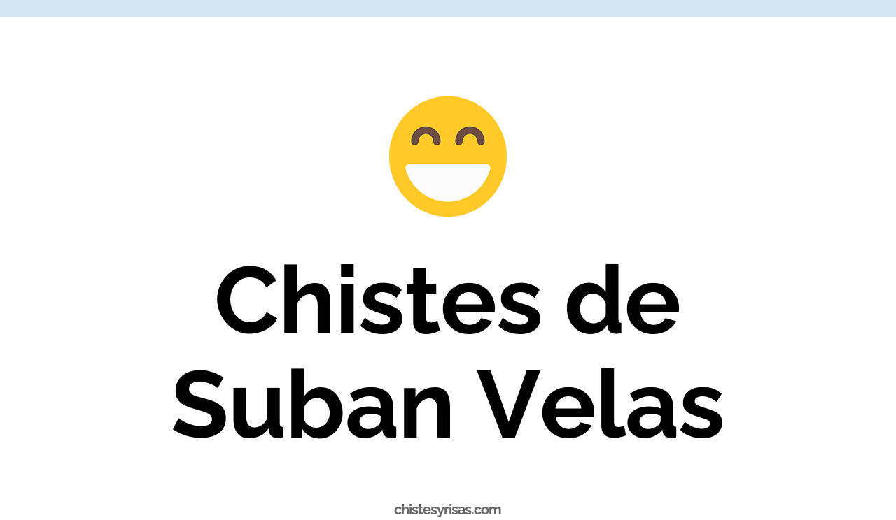 chistes de suban velas