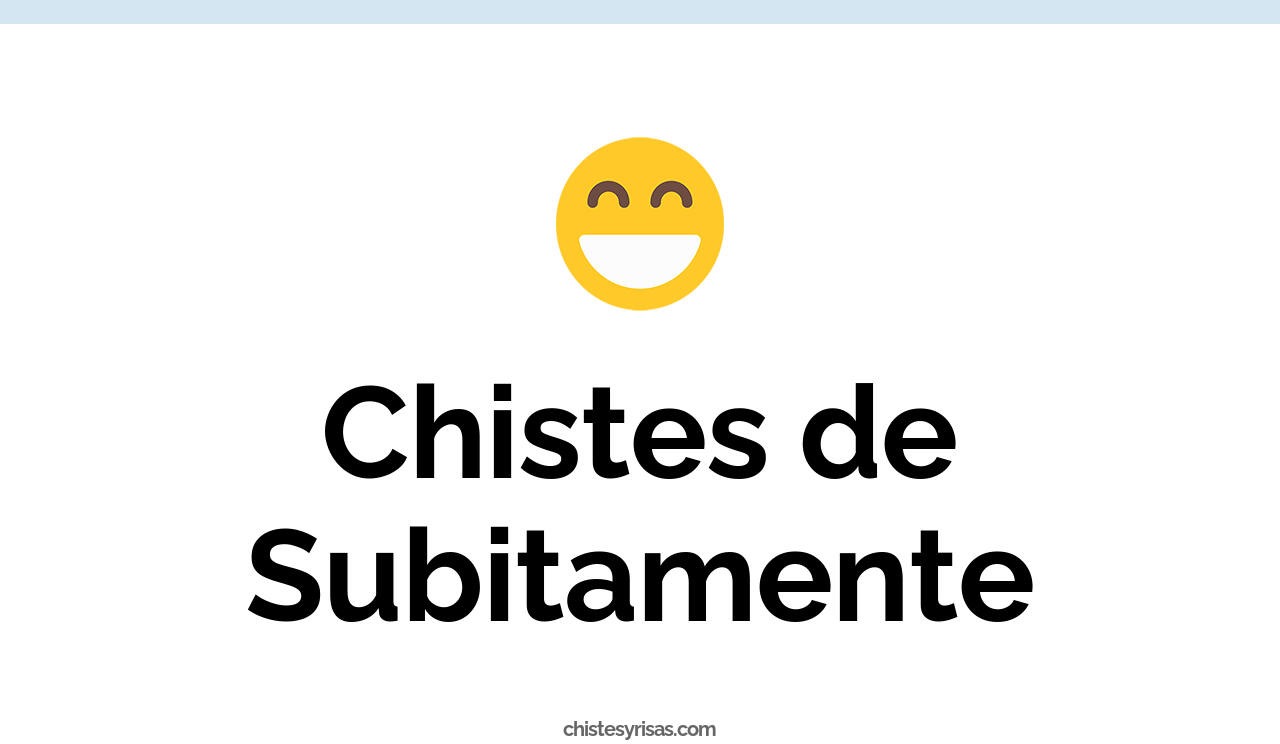 chistes de subitamente