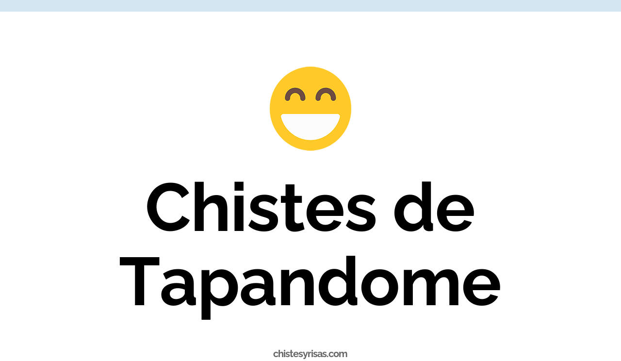 chistes de tapandome