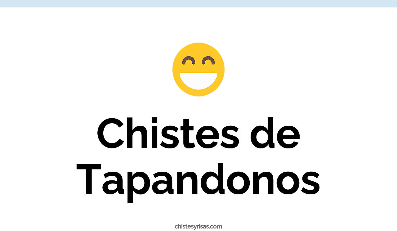 chistes de tapandonos