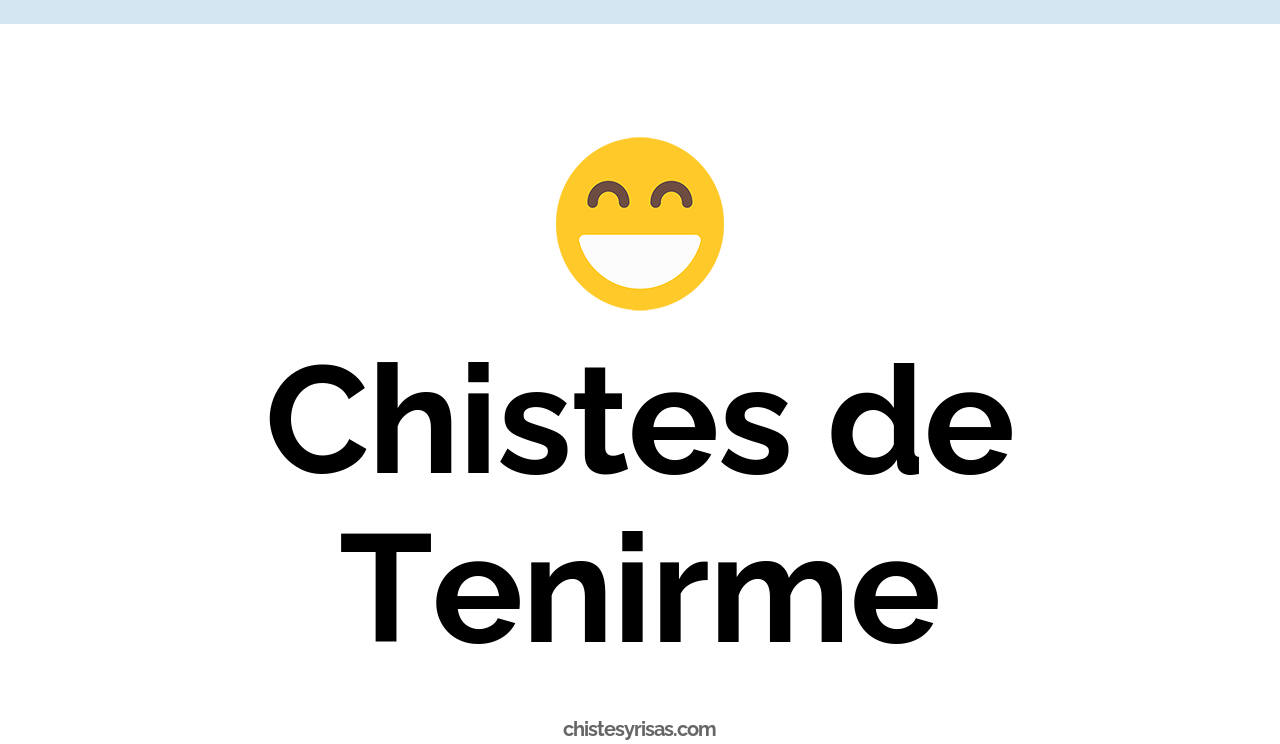 chistes de tenirme