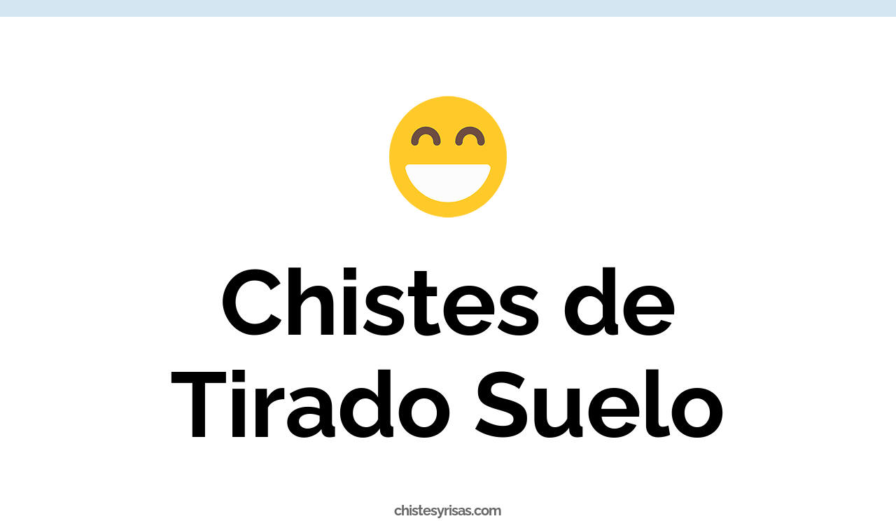chistes de tirado suelo