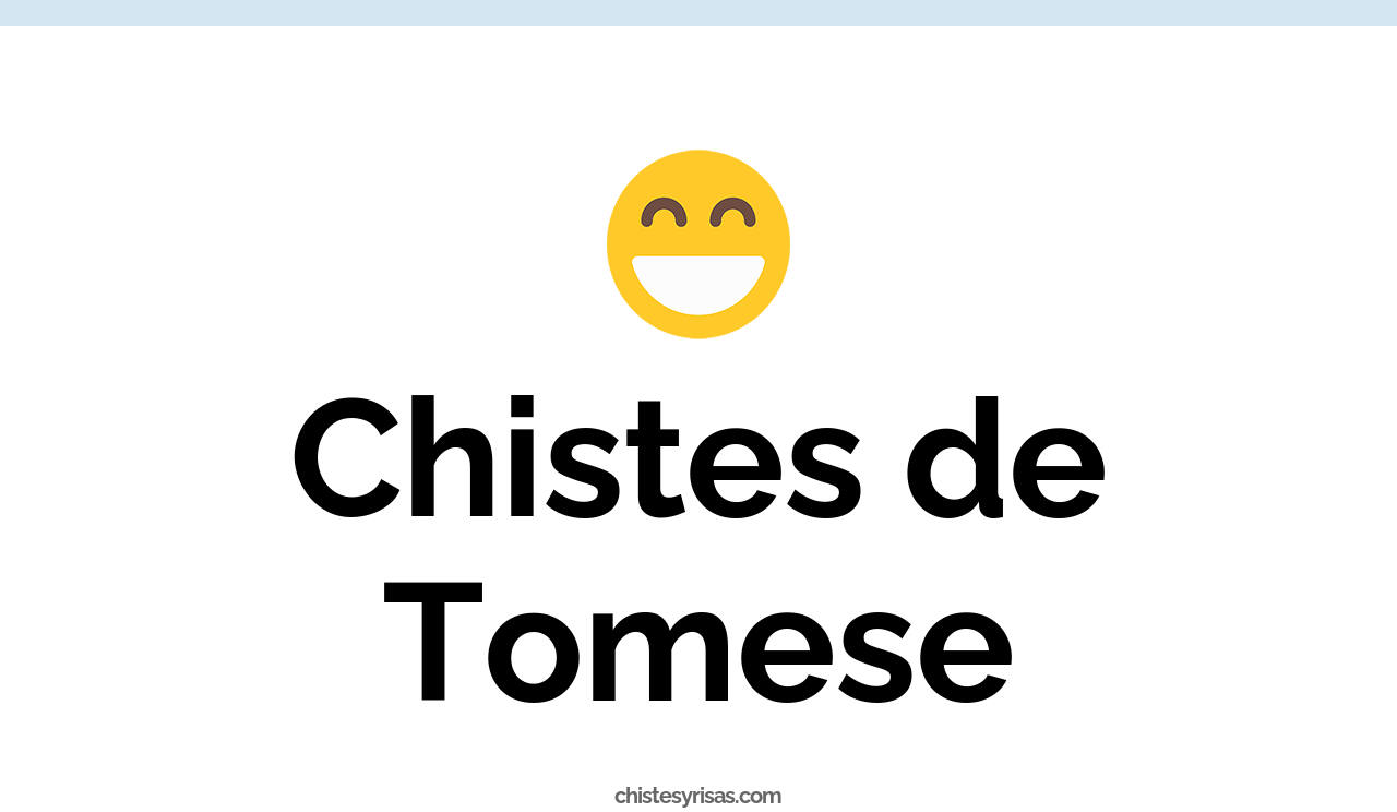 chistes de tomese