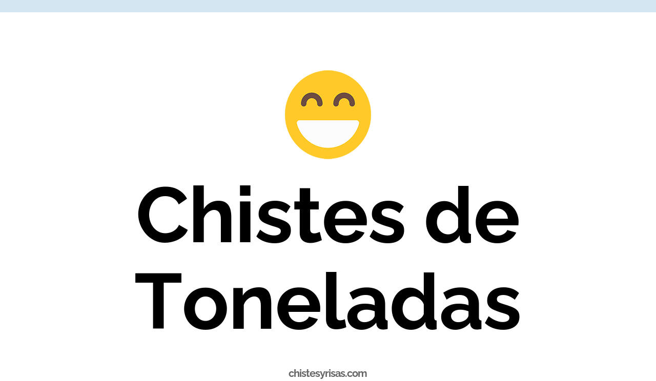 chistes de toneladas