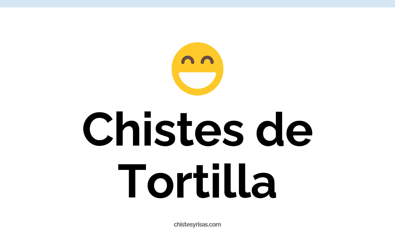 chistes de tortilla