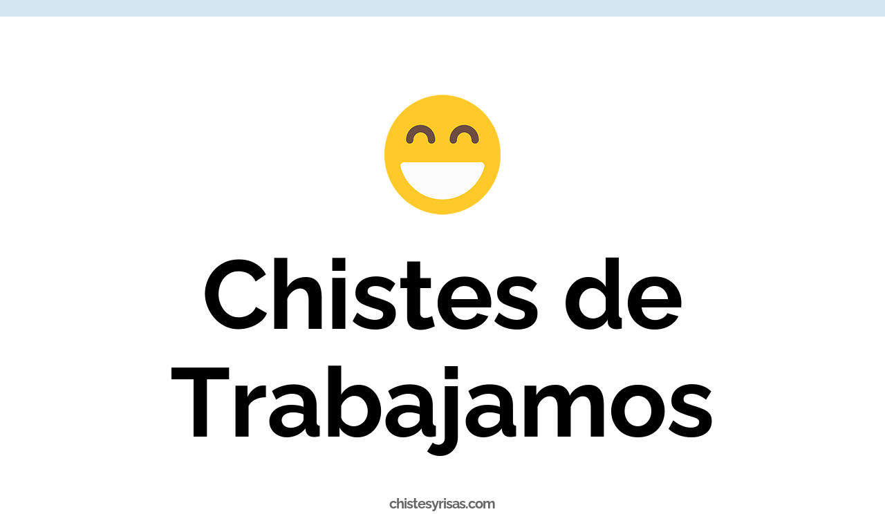 chistes de trabajamos