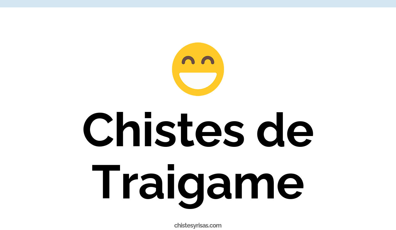 chistes de traigame