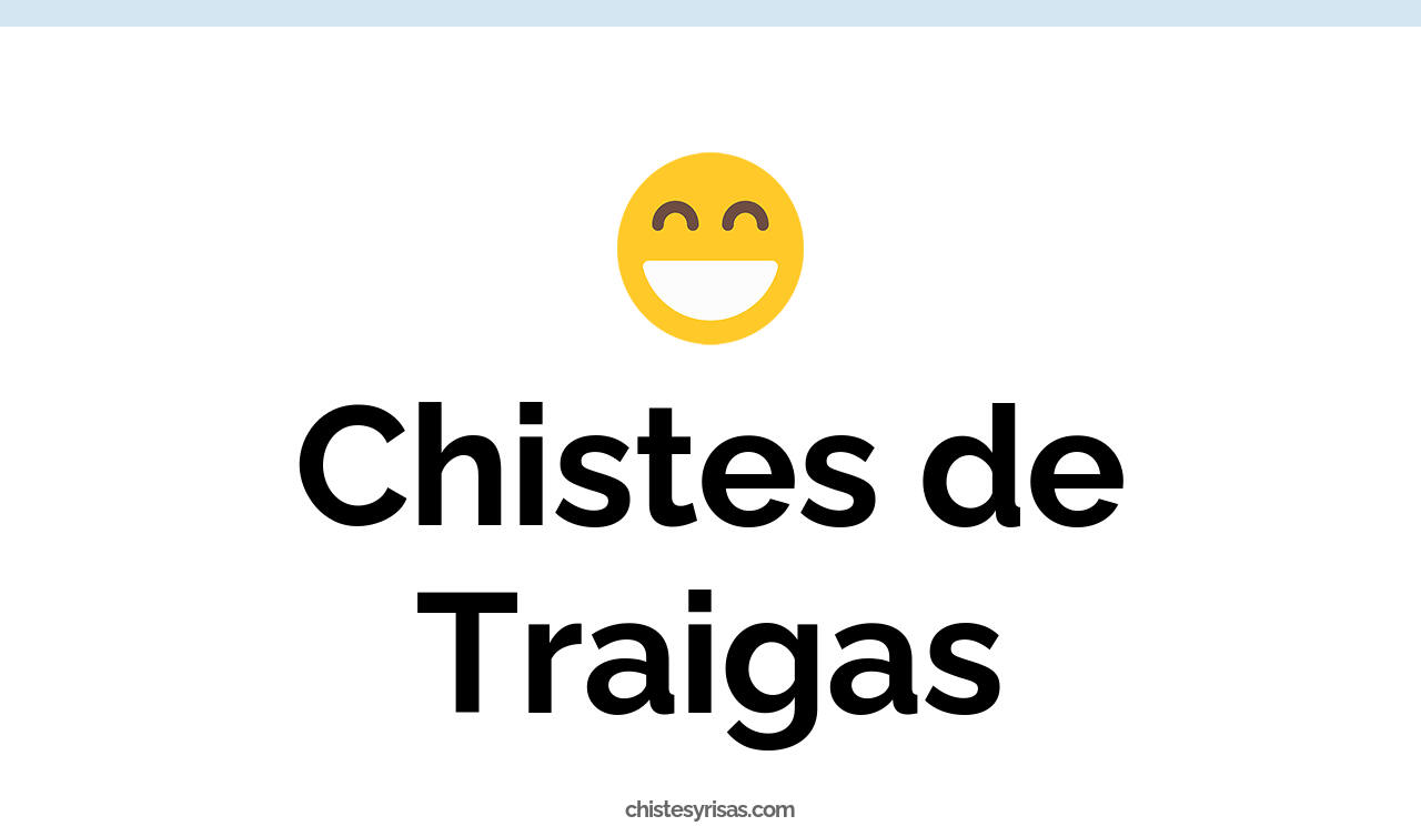 chistes de traigas