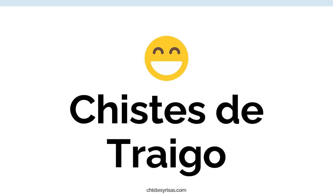 chistes de traigo