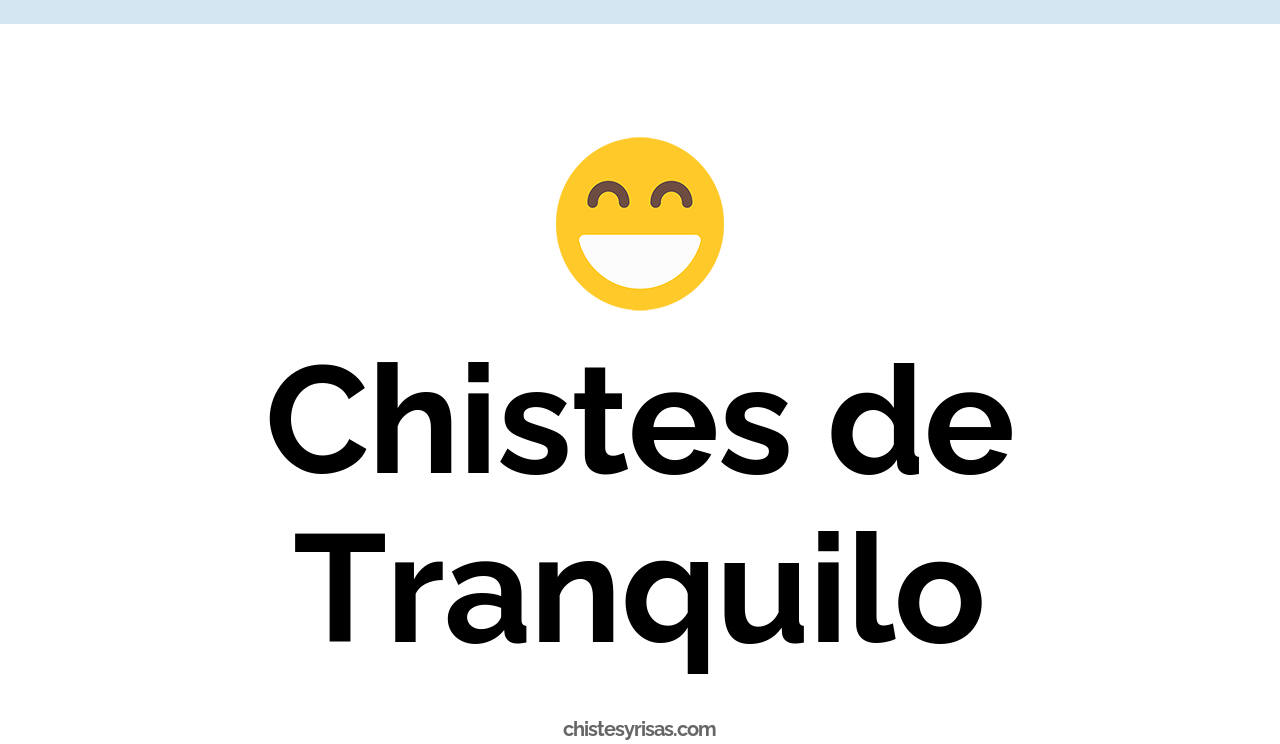 chistes de tranquilo