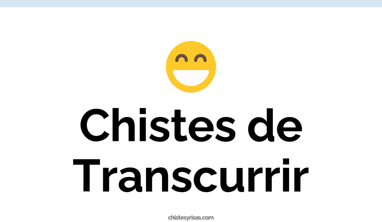 chistes de transcurrir