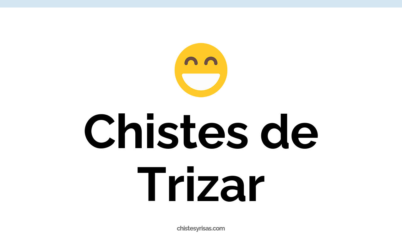 chistes de trizar