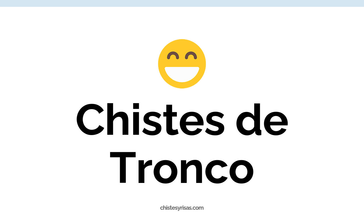 chistes de tronco