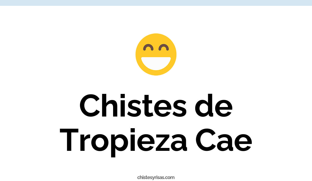 chistes de tropieza cae
