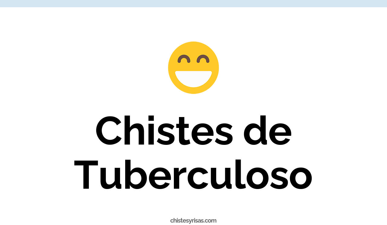 chistes de tuberculoso