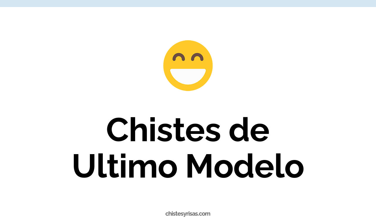 chistes de ultimo modelo