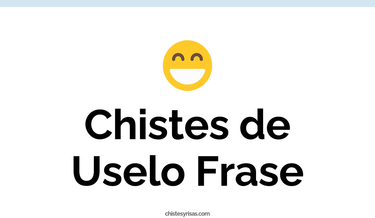 chistes de uselo frase
