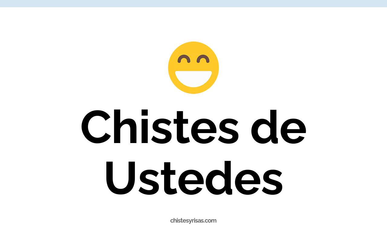 chistes de ustedes