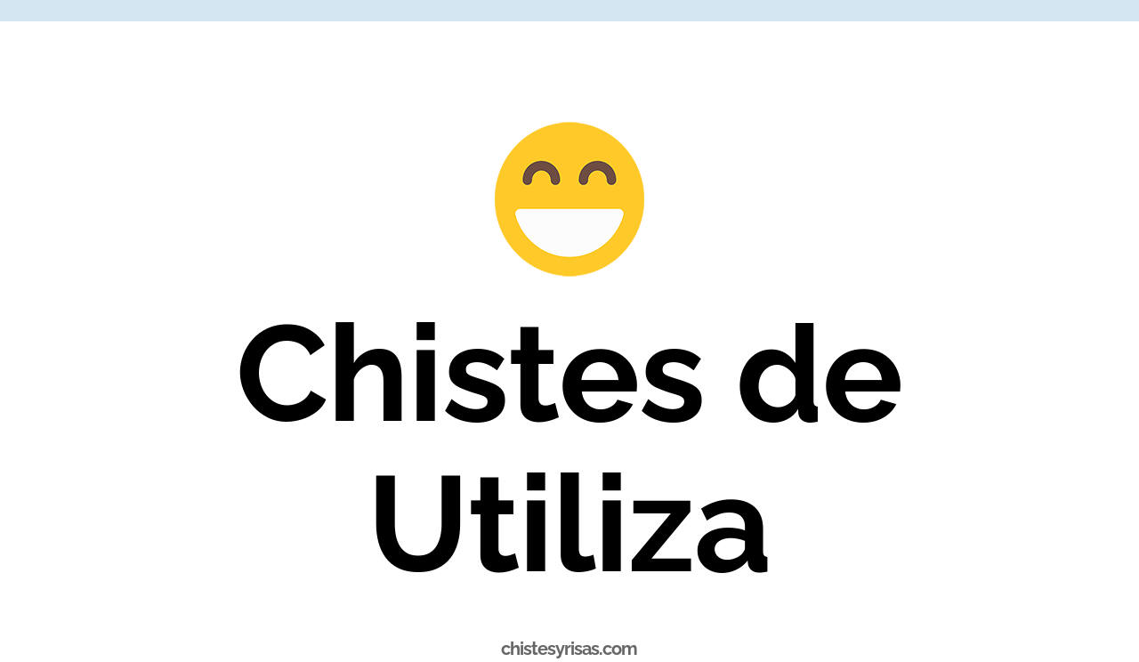 chistes de utiliza