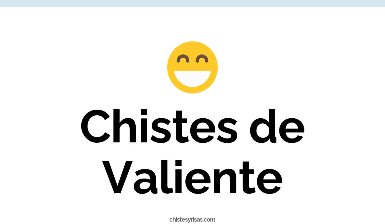 chistes de valiente