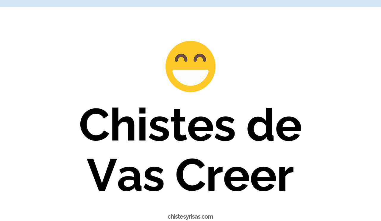 chistes de vas creer