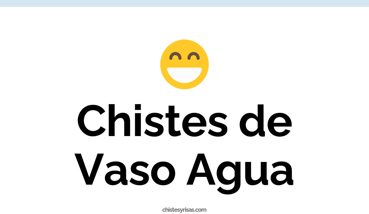 chistes de vaso agua