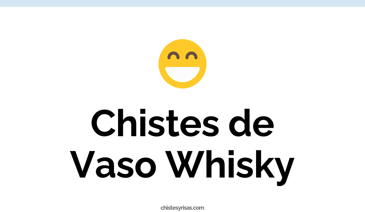 chistes de vaso whisky
