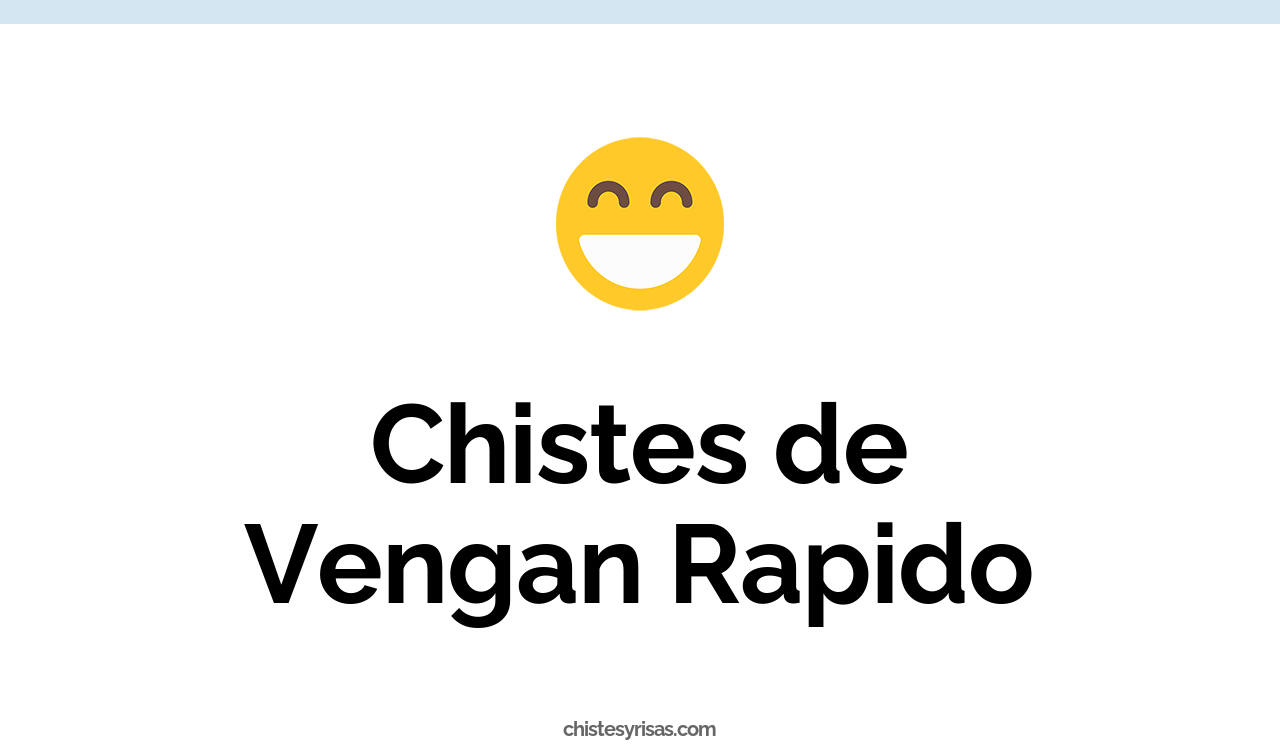 chistes de vengan rapido