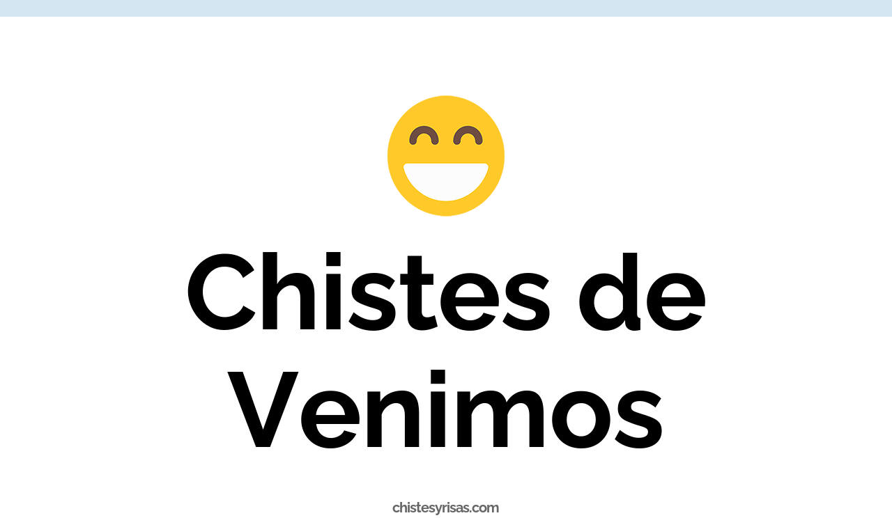 chistes de venimos